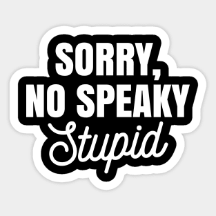 Funny Sarcastic Sorry No Speaky Stupid Sticker